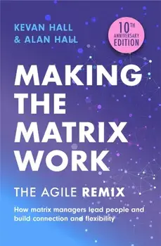 Making the Matrix Work, 2nd edition. The Agile Remix, Paperback/Alan Hall