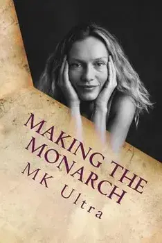 Making the Monarch: The Early Years, Paperback/Mk Ultra
