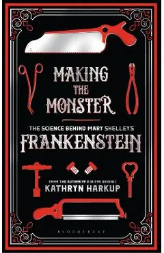 Making the Monster - Kathryn Harkup