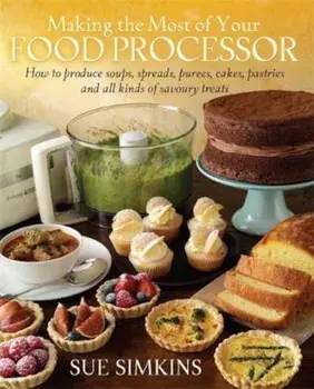 Making the Most of Your Food Processor, Paperback/Sue Simkins