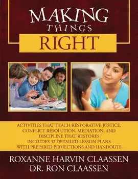 Making Things Right: Activities That Teach Restorative Justice, Conflict Resolution, Mediation, and Discipline That Restores Includes 32 De, Paperback/Dr Ron Claassen