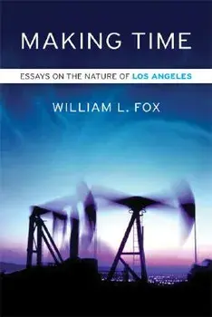 Making Time: Essays on the Nature of Los Angeles, Paperback/William L. Fox