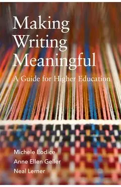 Making Writing Meaningful: A Guide for Higher Education Volume 5 - Michele Eodice