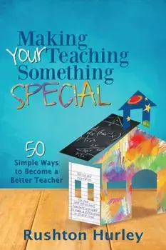 Making Your Teaching Something Special: 50 Simple Ways to Become a Better Teacher, Paperback/Rushton Hurley
