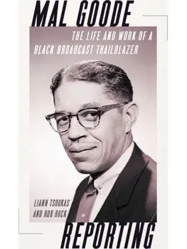 Mal Goode Reporting. The Life and Work of a Black Broadcast Trailblazer., Hardback/Rob Ruck
