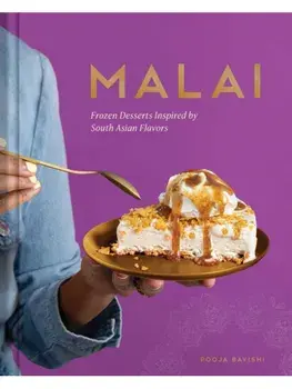 Malai. Frozen Desserts Inspired by South Asian Flavors, Hardback/Pooja Bavishi