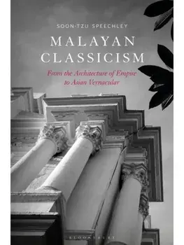 Malayan Classicism. From the Architecture of Empire to Asian Vernacular, Paperback/***