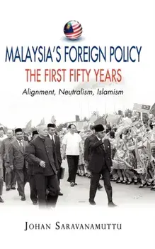 Malaysia's Foreign Policy, the First Fifty Years: Alignment, Neutralism, Islamism, Hardcover/Johan Saravanamuttu