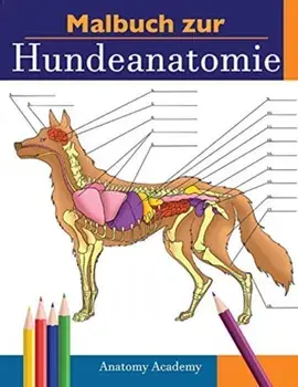Malbuch zur Hundeanatomie: Unglaublich Detailliertes Arbeitsbuch über Hundeanatomie in Farbe zum Selbsttest - Perfektes Geschenk für Tiermedizins/Anatomy Academy
