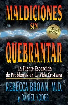 Maldiciones Sin Quebrantar: La Fuente Escondida de Problemas En La Vida Cristiana - Rebecca Brown