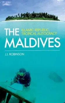 Maldives. Islamic Republic, Tropical Autocracy, Paperback/John Robinson