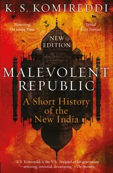 Malevolent Republic. A Short History of the New India, Paperback/K. S. Komireddi