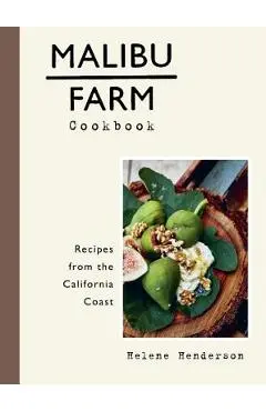 Malibu Farm Cookbook: Recipes from the California Coast - Helene Henderson