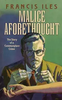 Malice Aforethought: The Story of a Commonplace Crime, Paperback/Francis Iles