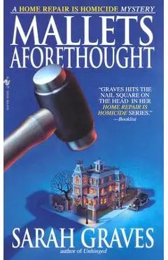Mallets Aforethought: A Home Repair Is Homicide Mystery - Sarah Graves