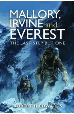 Mallory, Irvine and Everest - Robert H Edwards