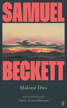 Malone Dies. Introduced by Claire-Louise Bennett, Main - Re-issue, Paperback/Samuel Beckett