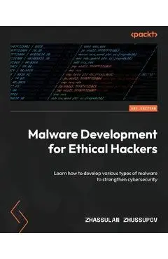 Malware Development for Ethical Hackers: Learn how to develop various types of malware to strengthen cybersecurity - Zhassulan Zhussupov