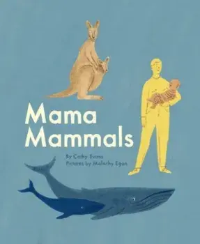 Mama Mammals. Reproduction and Birth in Mammals, Hardback/Cathy Evans