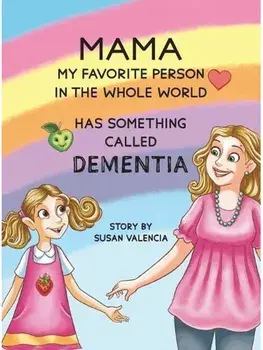 Mama—My Favorite Person in the Whole World—Has Something Called Dementia, Hardback/Susan Valencia