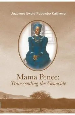 Mama Penee: Transcending the Genocide - Uazuvara Katjivena
