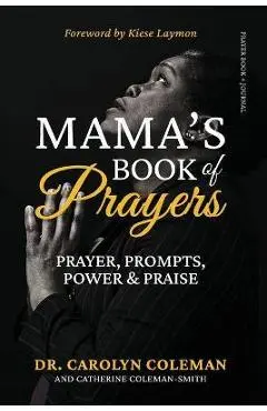 Mama's Book of Prayers: Prayer, Prompts, Power and Praise - Carolyn Coleman