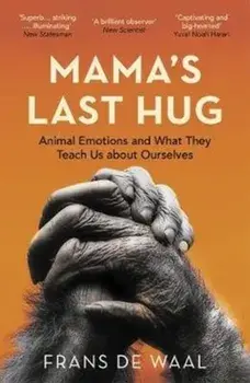 Mama's Last Hug. Animal Emotions and What They Teach Us about Ourselves, Paperback/Frans de Waal