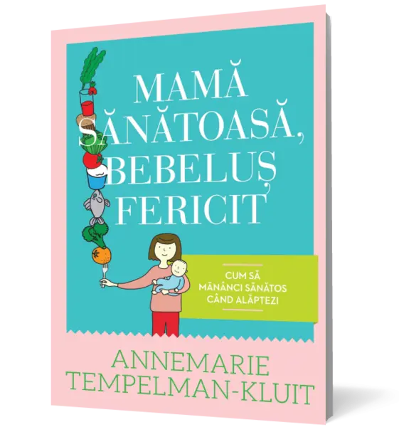 Mamă sănătoasă, bebeluş fericit. Cum să mănânci sănătos când alăptezi