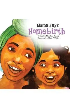 Mama Says Homebirth - Miquilaue Young