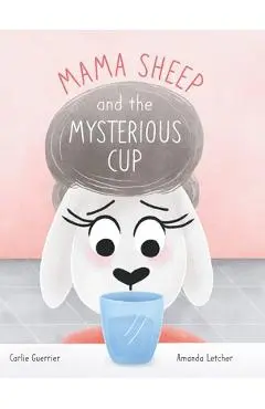 Mama Sheep and the Mysterious Cup - Carlie Guerrier
