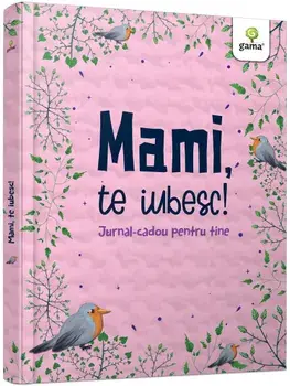 Mami, te iubesc! Jurnal-cadou pentru tine/***