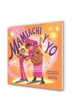 Mamiachi Y Yo: El Mariachi de Mi Mami / Mamiachi & Me: My Mommy's Mariachi Band - Jolene Gutiérrez