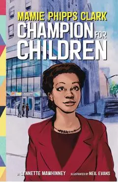 Mamie Phipps Clark, Champion for Children - Lynnette Mawhinney