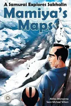 Mamiya's Maps: A Samurai Explores Sakhalin, Paperback/Sean Michael Wilson