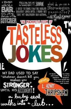 Mammoth Book of Tasteless Jokes, Paperback/E. Henry Thripshaw