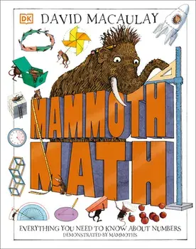 Mammoth Math: Everything You Need to Know about Numbers, Hardcover/David Macaulay