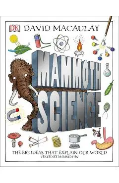 Mammoth Science: The Big Ideas That Explain Our World - David Macaulay