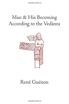 Man and His Becoming According to the Vedanta, Paperback/Rene Guenon