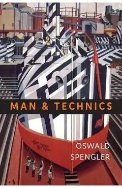 Man and Technics: A Contribution to a Philosophy of Life - Oswald Spengler