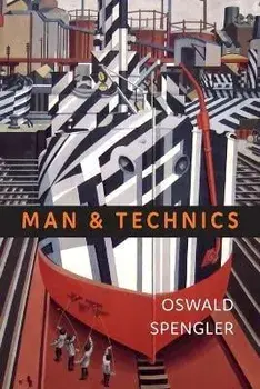 Man and Technics: A Contribution to a Philosophy of Life, Paperback/Oswald Spengler