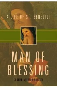 Man of Blessing: A Life of St. Benedict - Carmen Acevedo Butcher