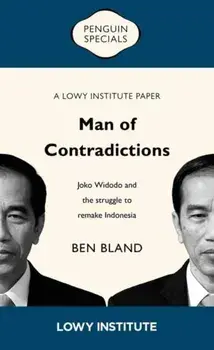 Man of Contradictions: Joko Widodo and the Struggle to Remake Indonesia, Paperback/Ben Bland