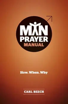 Man Prayer Manual. How. When. Why, Paperback/Carl Beech