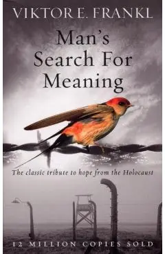 Man's Search for Meaning - Viktor E. Frankl