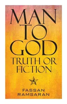 Man to God: Truth or Fiction, Paperback/Fassan Ramsaran