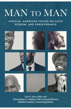 Man to Man: African American Voices on Faith, Wisdom, and Perseverance - Lee N. June