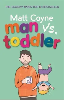 Man vs. Toddler. The Trials and Triumphs of Toddlerdom, Paperback/Matt Coyne
