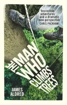 Man Who Climbs Trees, Paperback/James James Aldred Aldred