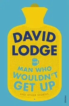 Man Who Wouldn't Get Up and Other Stories, Paperback/David Lodge