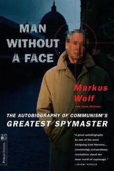 Man Without a Face: The Autobiography of Communism's Greatest Spymaster, Paperback/Markus Wolf